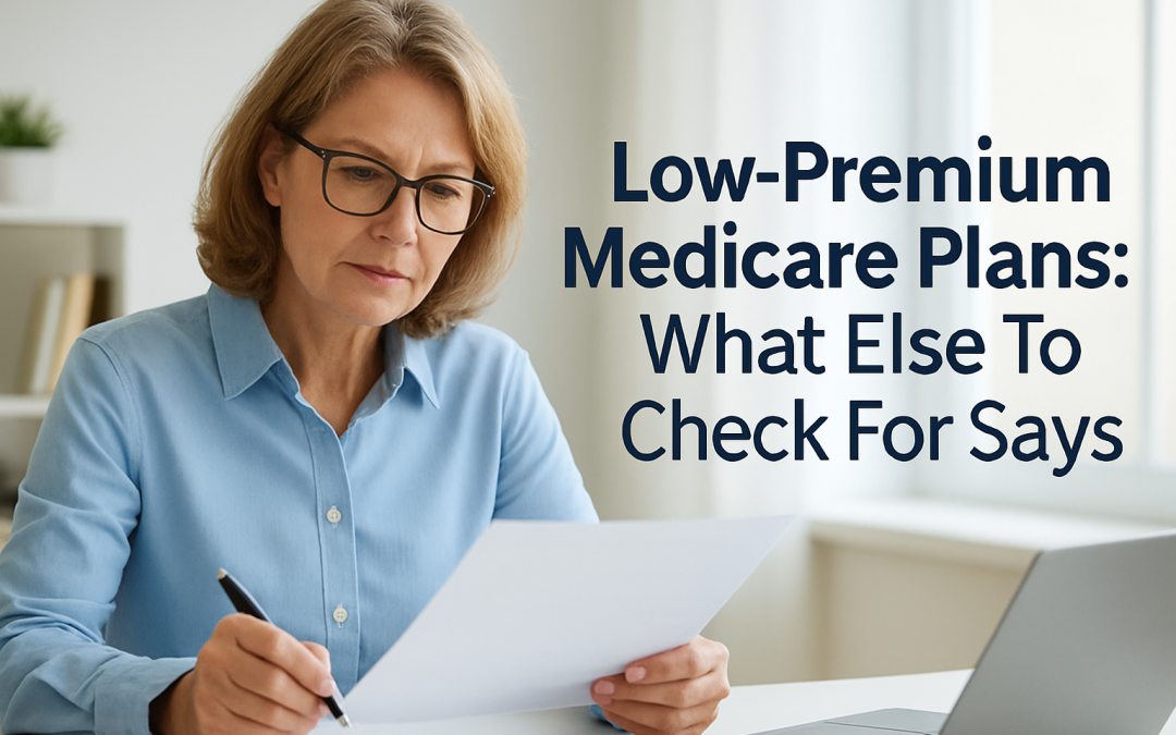 Low-Premium Medicare Plans: What Else Should You Check Before Enrolling?